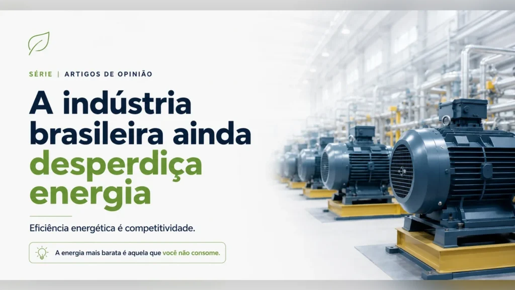 A indústria brasileira ainda desperdiça energia como se ela fosse barata, mas ela não é mais