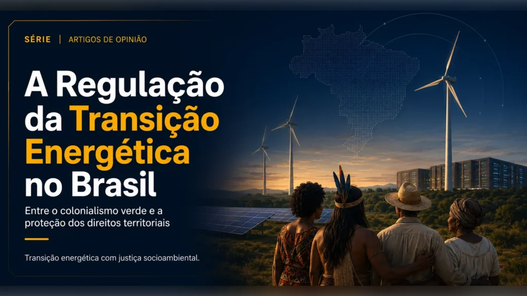 A Regulação da Transição Energética no Brasil: Entre o Colonialismo Verde e a Proteção dos Direitos Territoriais